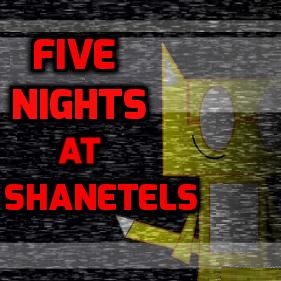 Five Nights At Shanetels